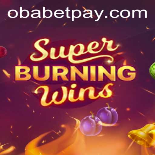Exploring the Exciting World of SuperBurningWins with Obabet